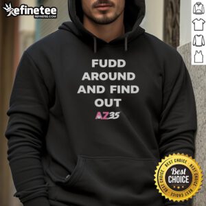 Alt Text: Official Fudd Around and Find Out AZ35 Hoodie in black, featuring bold graphics and a comfortable fit for casual wear.