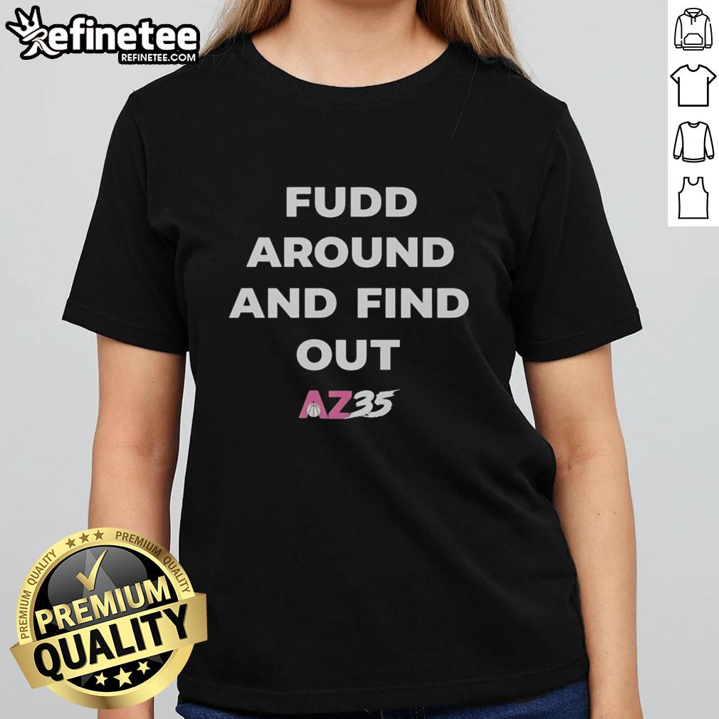 Official Fudd Around and Find Out AZ35 Ladies Tee featuring a stylish design perfect for casual wear.