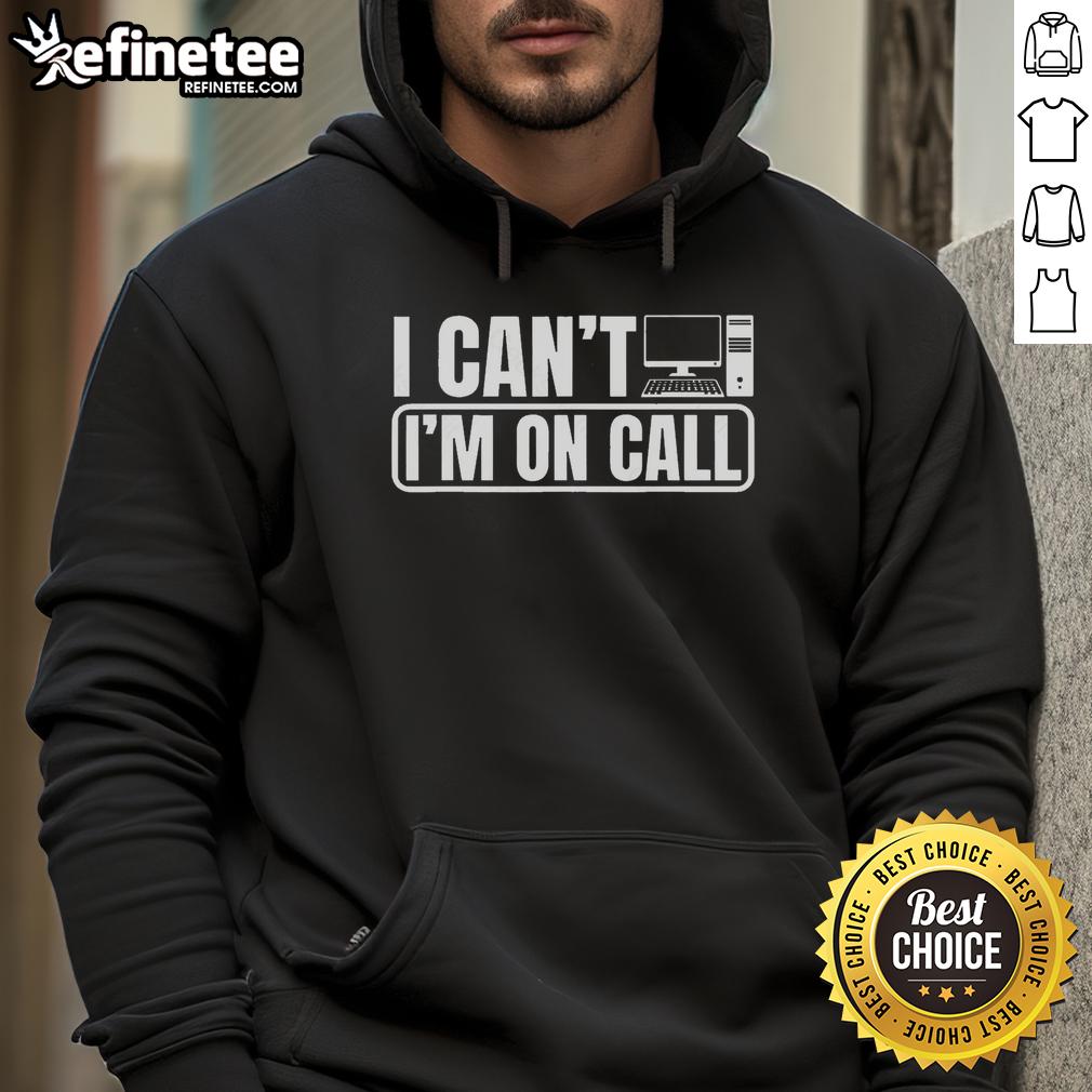 Alt Text: Official I Can't I'm On Call Call Center Operator Hoodie, perfect for dedicated call center professionals.