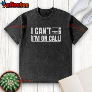 Alt Text: Official I Can't, I'm On Call Call Center Operator T-Shirt featuring a humorous design for customer service professionals.