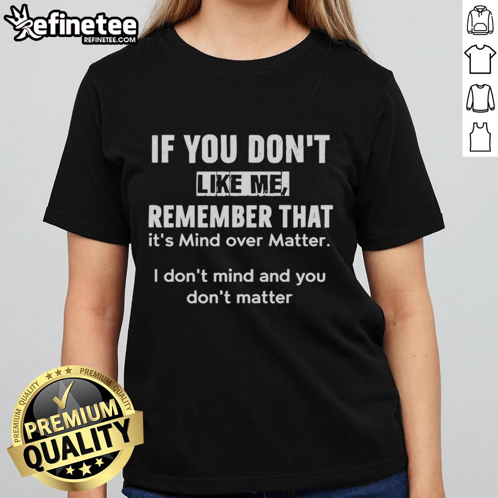 Official 'If You Don't Like Me, Remember It's Mind Over Matter' ladies tee featuring stylish design and vibrant colors.