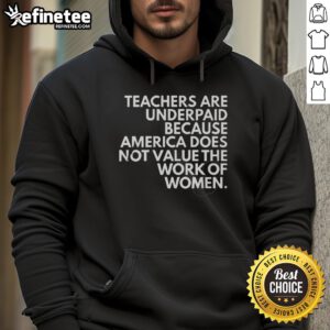 Official hoodie highlighting that teachers are underpaid due to America's undervaluation of women's work.