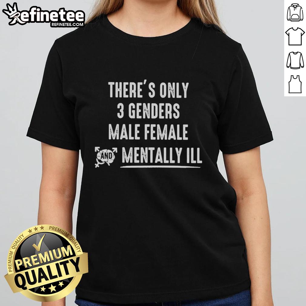 Official 'There's Only 3 Genders: Male, Female, and Mentally Ill' ladies tee showcasing a bold statement design.