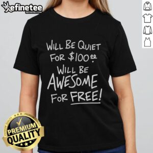 Official 'Will Be Quiet For 100, Will Be Awesome For Free' Ladies Tee design, perfect for casual wear and expressing fun vibes.