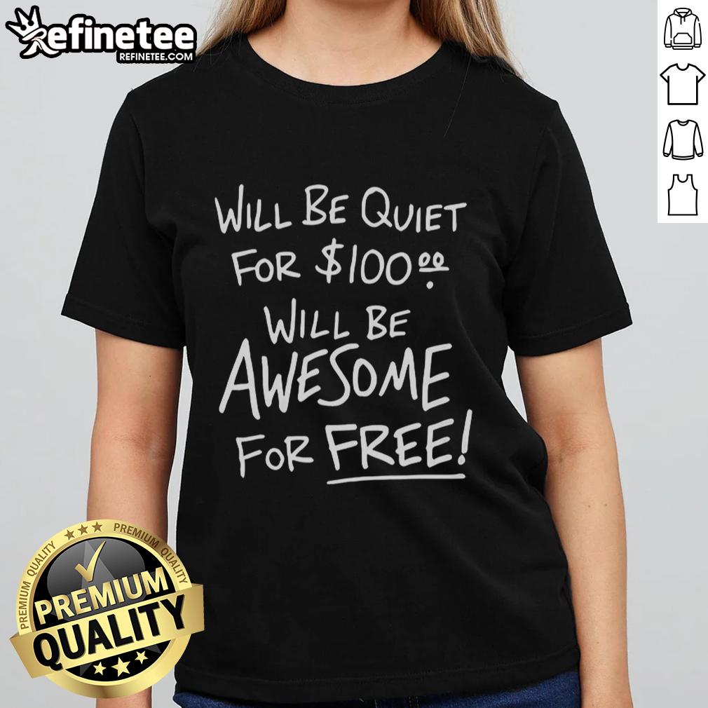 Official 'Will Be Quiet For 100, Will Be Awesome For Free' Ladies Tee design, perfect for casual wear and expressing fun vibes.