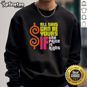 Original 'All This Can Be Yours If The Price Is Right' sweatshirt showcasing a trendy design for casual wear.