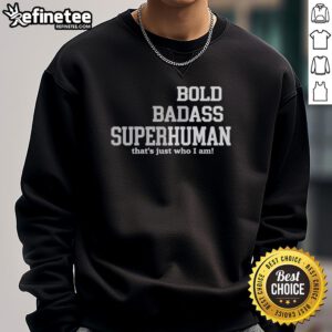 Original Bold Bad Superhuman Bold Ass Human Sweatshirt featuring a stylish design and vibrant colors.