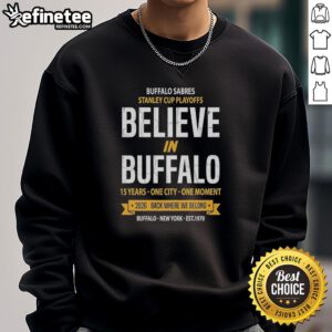 Original Buffalo Sabres Stanley Cup Playoffs sweatshirt featuring 'Believe in Buffalo' design, celebrating 15 years.