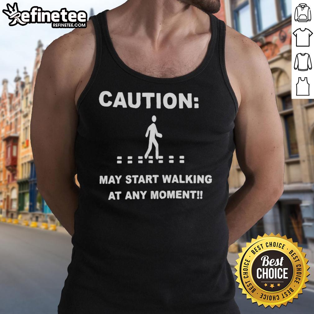 Original Caution May Start Walking At Any Moment Tank Top featuring playful design for casual wear and humor.