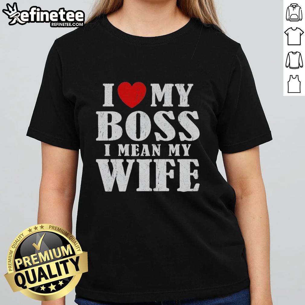 Premium I Love My Boss I Mean My Wife Ladies Tee, featuring a stylish design perfect for expressing love and humor.