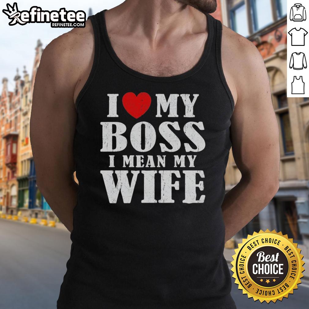 Premium 'I Love My Boss, I Mean My Wife' Tank Top - Funny graphic tee perfect for gifts and casual wear.