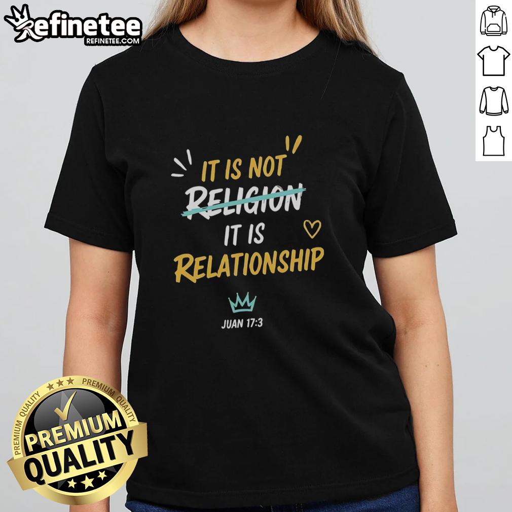 Premium ladies tee featuring 'It Is Not Religion, It Is Relationship - Juan 17:13' design for faith-inspired fashion.