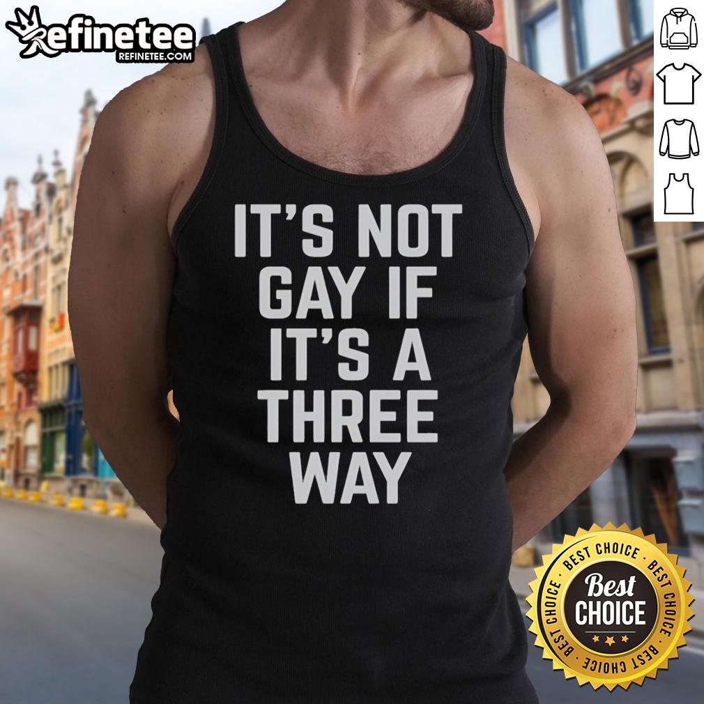 Premium 'It's Not Gay If It's a Three Way' funny tank top design, perfect for humorous summer fashion.