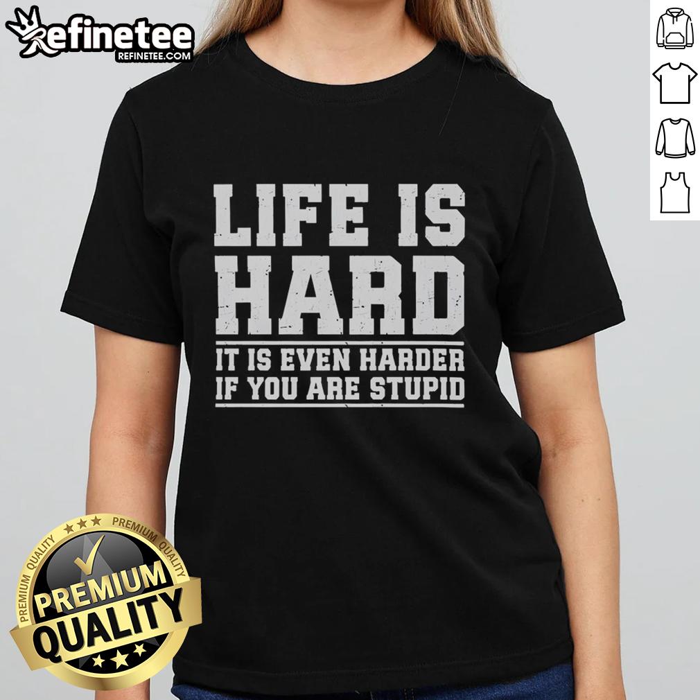 Premium Life Is Hard Ladies Tee featuring witty quote about challenges and intelligence, perfect for casual wear.