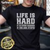 Premium Life Is Hard It Is Even Harder If You Are Stupid T-Shirt featuring bold text design on a casual tee.