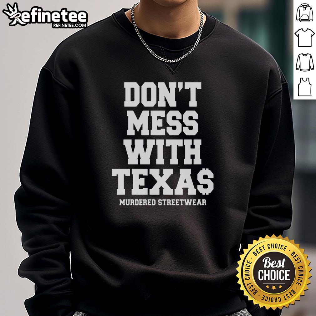 Premium 'Don't Mess With Texas' sweatshirt in streetwear style, featuring bold graphics and a comfortable fit.