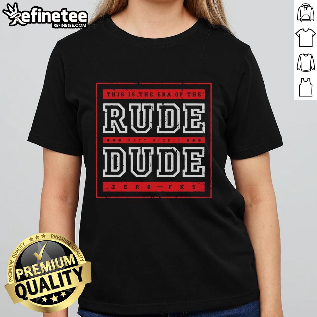 Alt Text: Premium This Is The Era Of The Rude Matt Riddle Dude Zerb Fks Ladies Tee featuring bold graphic design and stylish fit.