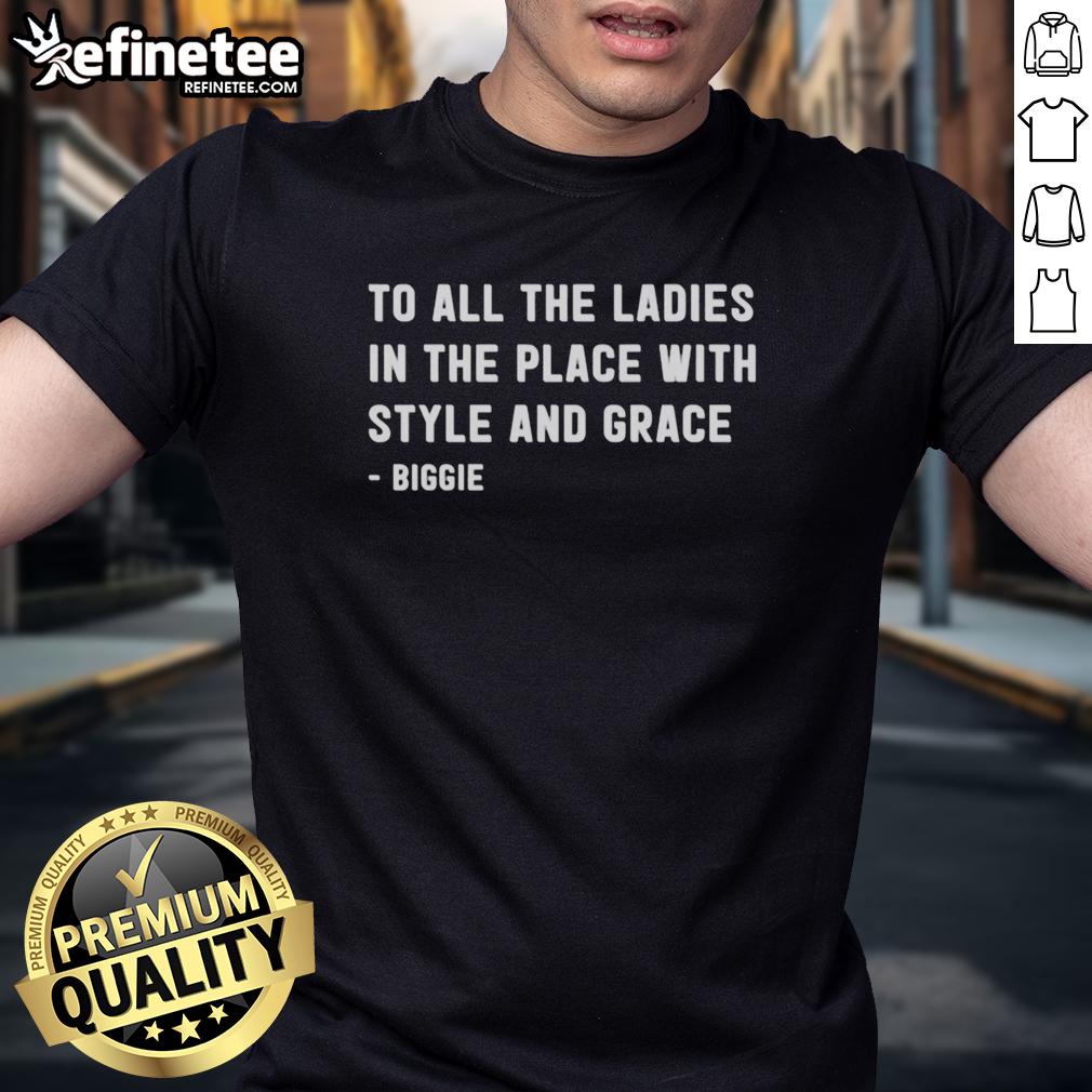 Premium Biggie T-Shirt for women featuring 'To All The Ladies In The Place With Style And Grace' design.