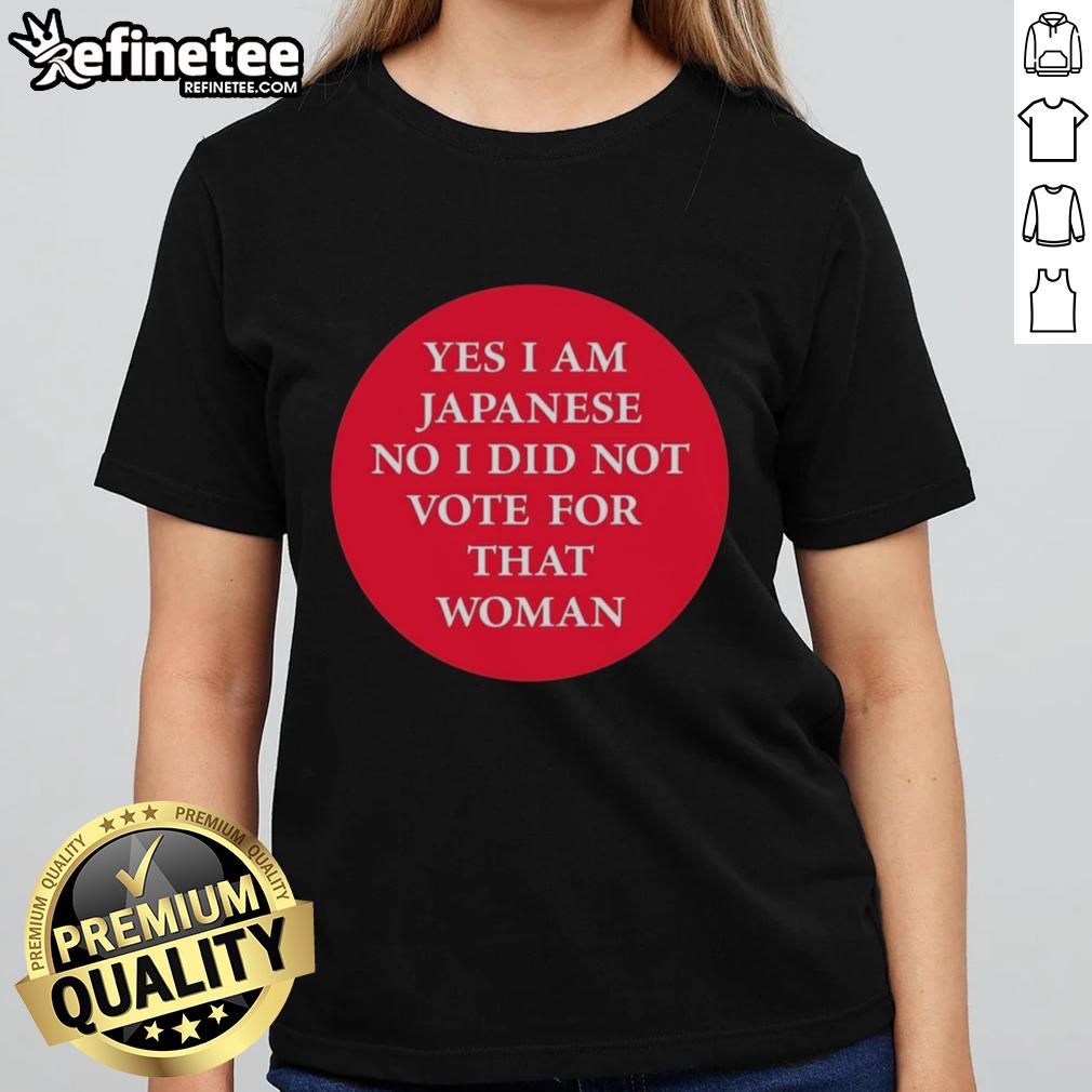 Premium Yes I Am Japanese No I Did Not Vote For That Woman Ladies Tee, stylish graphic shirt for women.