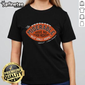 Pretty CSC The Miserable Have No Medicine But Only Hope Ladies Tee featuring a motivational quote in stylish design.