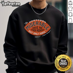 Pretty CSC 'The Miserable Have No Medicine But Only Hope' sweatshirt in stylish design, perfect for casual wear.