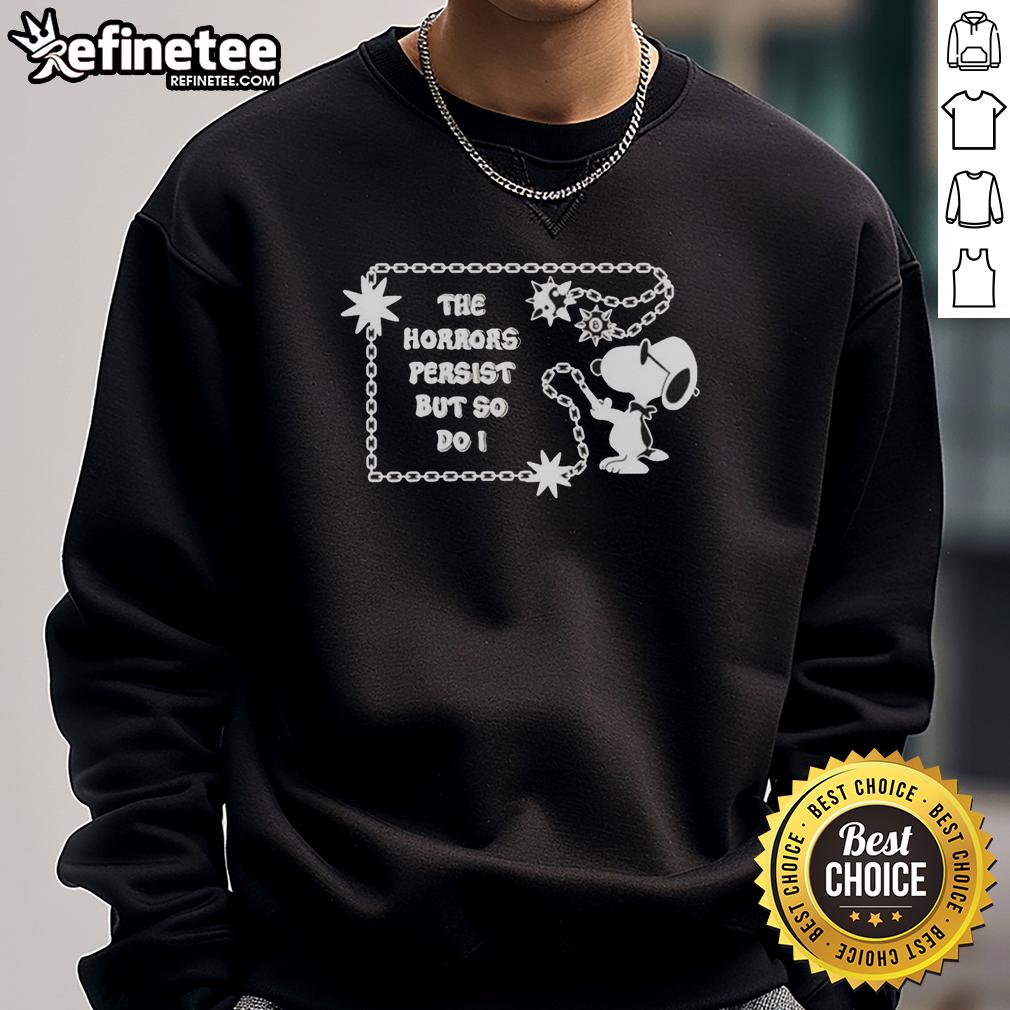 Pretty Snoopy The Horrors Persist But So Do I Sweatshirt featuring a colorful Snoopy graphic and motivational text.