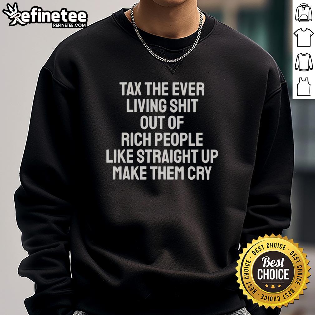 Cozy sweatshirt featuring 'Pretty Tax the Ever Living Shit Out of Rich People' slogan, perfect for making a bold statement.
