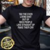 Alt Text: Funny 'Pretty Tax The Ever Living Shit Out Of Rich People' T-Shirt design, perfect for social justice advocates.