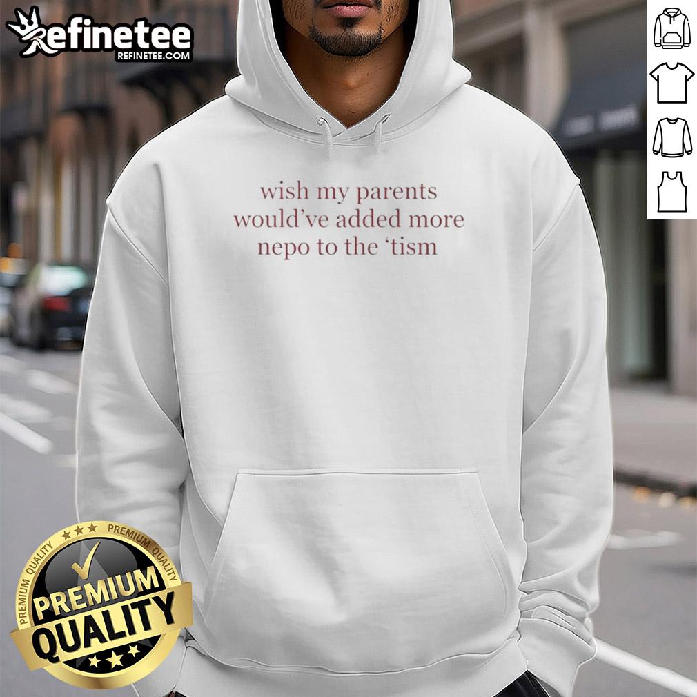 Cozy hoodie featuring 'Pretty Wish My Parents Would Have Added More Nepo to the Tism Letter' in stylish typography.