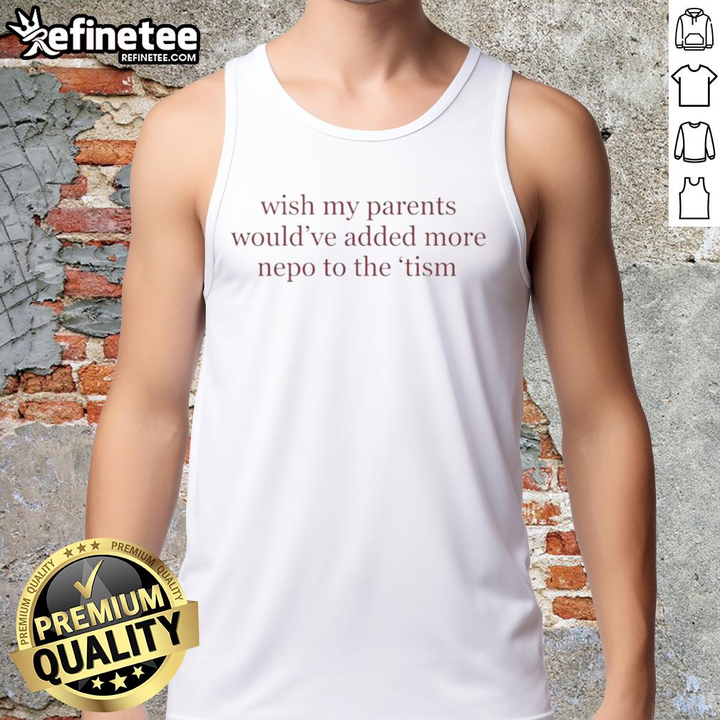 Woman wearing a tank top with 'Pretty Wish My Parents Would Have Added More Nepo To The Tism Letter' design.