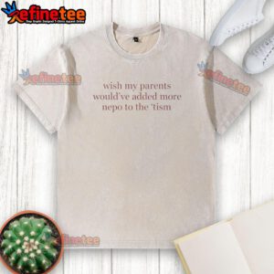 Trendy washed t-shirt featuring 'Pretty wish my parents would have added more nepo to the tism' graphic design.