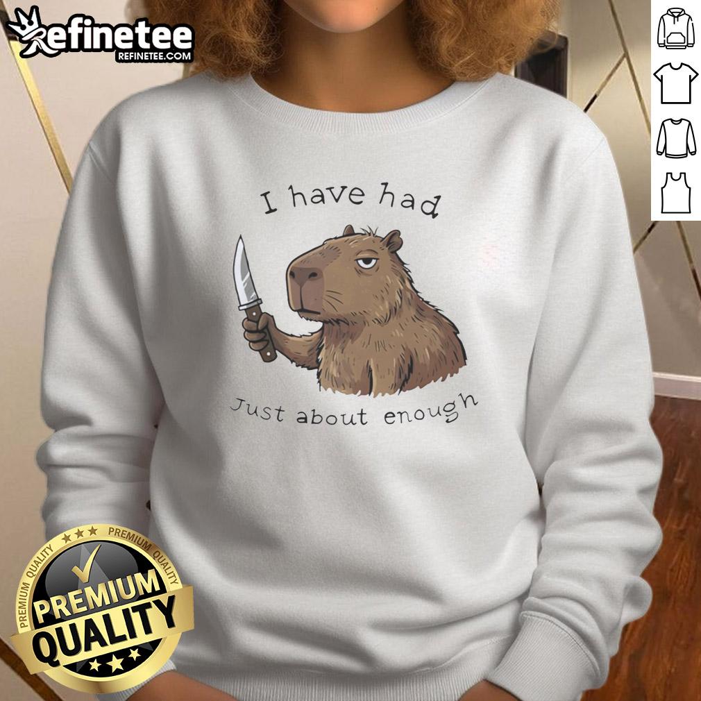 Cozy sweatshirt featuring a capybara with the phrase 'I Have Had Just About Enough' in playful typography.