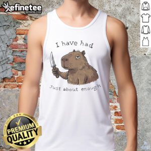 Capybara wearing a humorous 'Just About Enough' tank top, showcasing a playful and adorable pet moment.