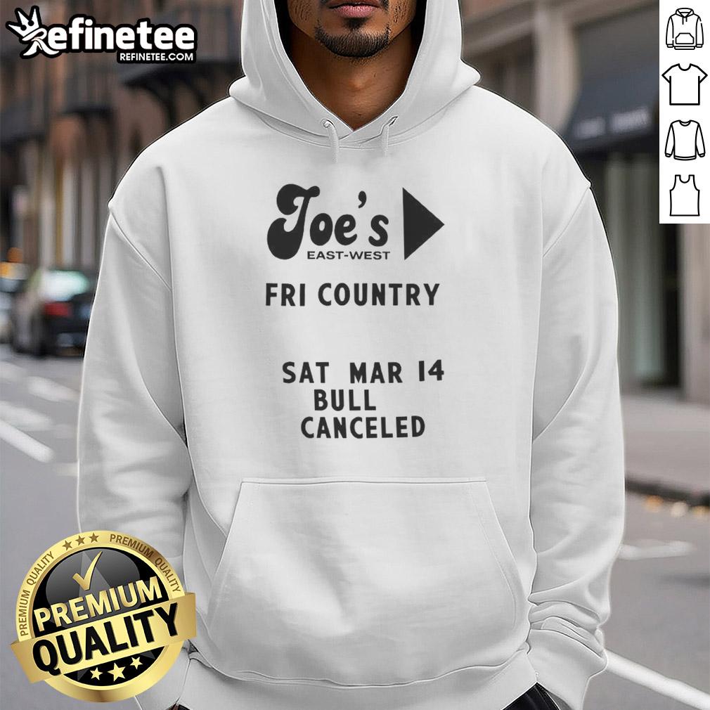 Top Joe's East West Fri Country Sat Mar 14 Bull Canceled Hoodie featuring bold graphics and a comfortable fit.