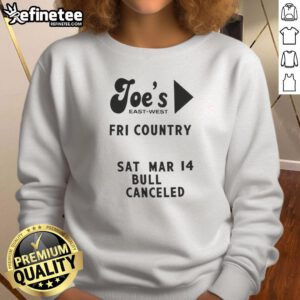 Alt Text: Top Joe's East West Fri Country Sat Mar 14 Bull Canceled Sweatshirt featuring a stylish design and comfortable fit.