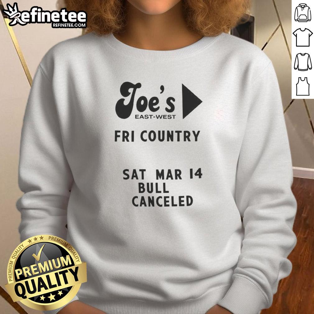 Alt Text: Top Joe's East West Fri Country Sat Mar 14 Bull Canceled Sweatshirt featuring a stylish design and comfortable fit.