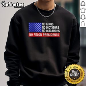 Alt Text: Top No Kings No Dictators No Oligarchs No Felon Presidents Sweatshirt in black, promoting political equality and freedom.