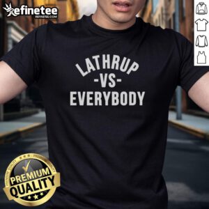 Good Lathrup Vs Everybody T-Shirt featuring bold graphic design, perfect for fans of Lathrup's spirited community.