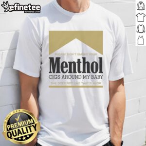 Alt Text: Gold t-shirt with message: 'Good Please Don't Smoke Your Menthol Cigs Around My Baby' promoting smoke-free environments.