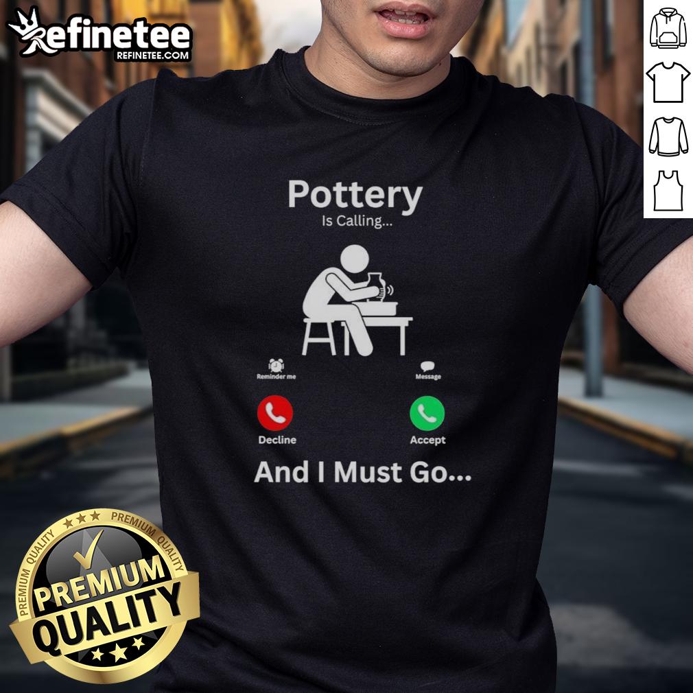 Good Pottery Is Calling And I Must Go T-Shirt featuring a creative design for pottery lovers and enthusiasts.