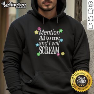Stylish Hot Mention Ai To Me And I Will Scream Hoodie in vibrant colors, perfect for AI enthusiasts and casual wear.