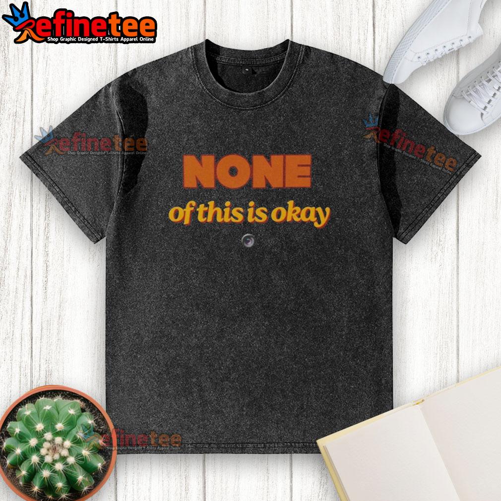 Alt Text: Hot None Of This Is Okay washed t-shirt featuring bold graphic design and casual style for trendy outfits.