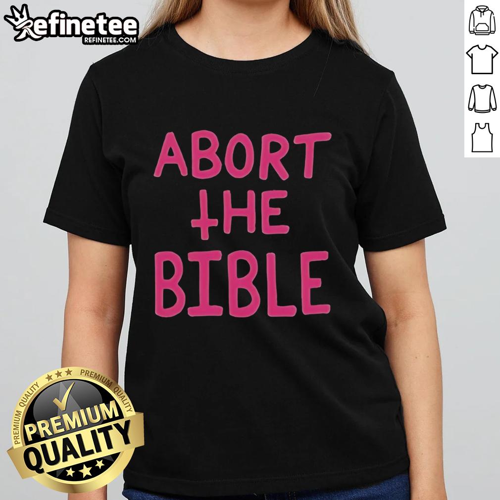 Nice Abort The Bible Letter Ladies Tee featuring stylish lettering on a comfortable t-shirt for casual wear.