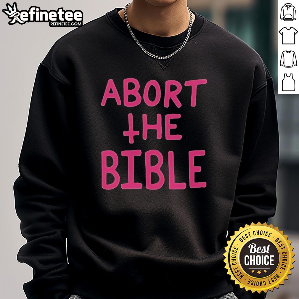 Nice Abort The Bible Letter Sweatshirt featuring bold text on a cozy, stylish design for casual wear.