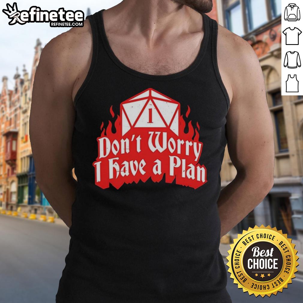 Stylish 'Don't Worry I Have A Plan' Dungeons and Dragons tank top for fans of tabletop RPGs and gaming culture.