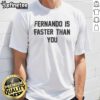 Nice Fernando Is Faster Than You T-Shirt featuring a vibrant design, perfect for racing fans and casual wear enthusiasts.