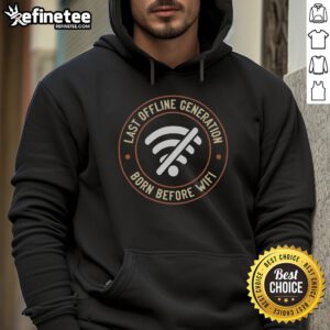 Nice Last Offline Generation Born Before Wifi Hoodie featuring vintage-inspired design and comfortable fit.