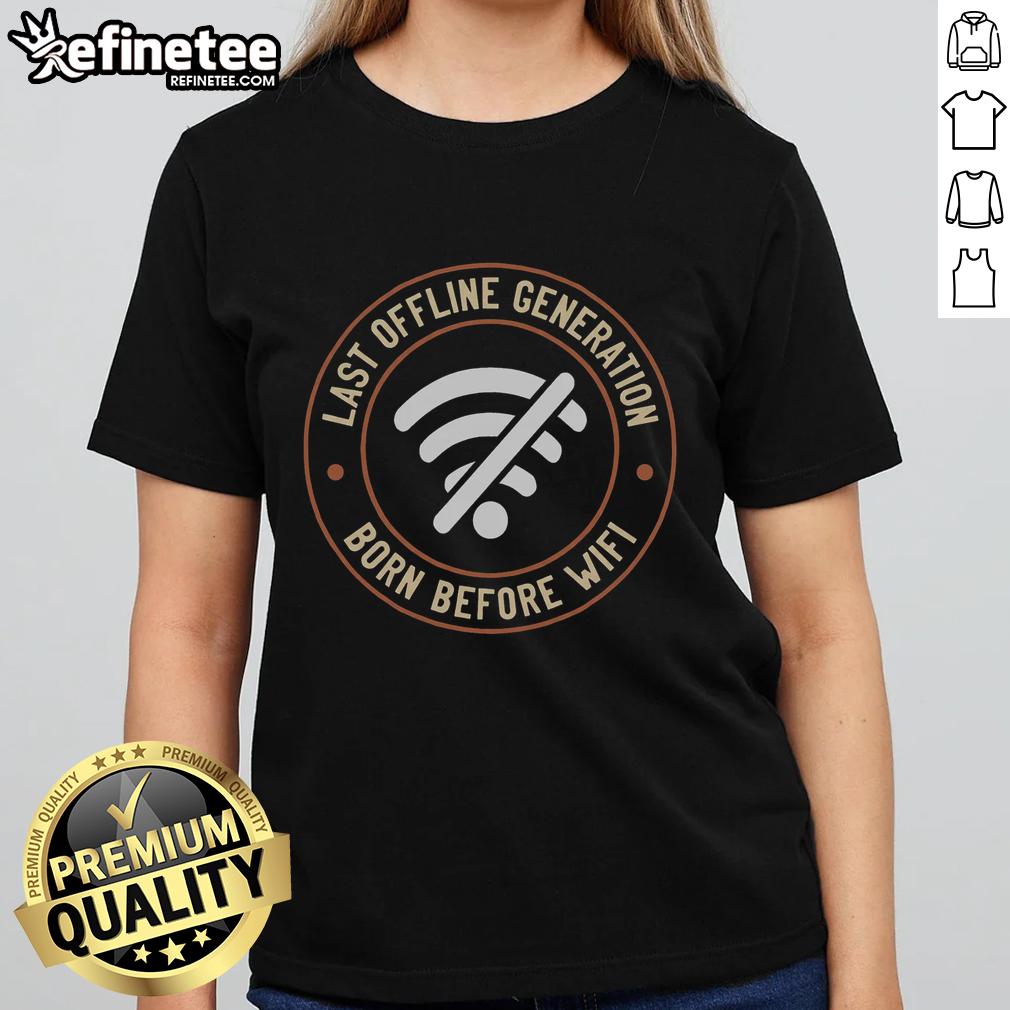 Nice Last Offline Generation Born Before WiFi Ladies Tee featuring vintage design, perfect for nostalgic women.