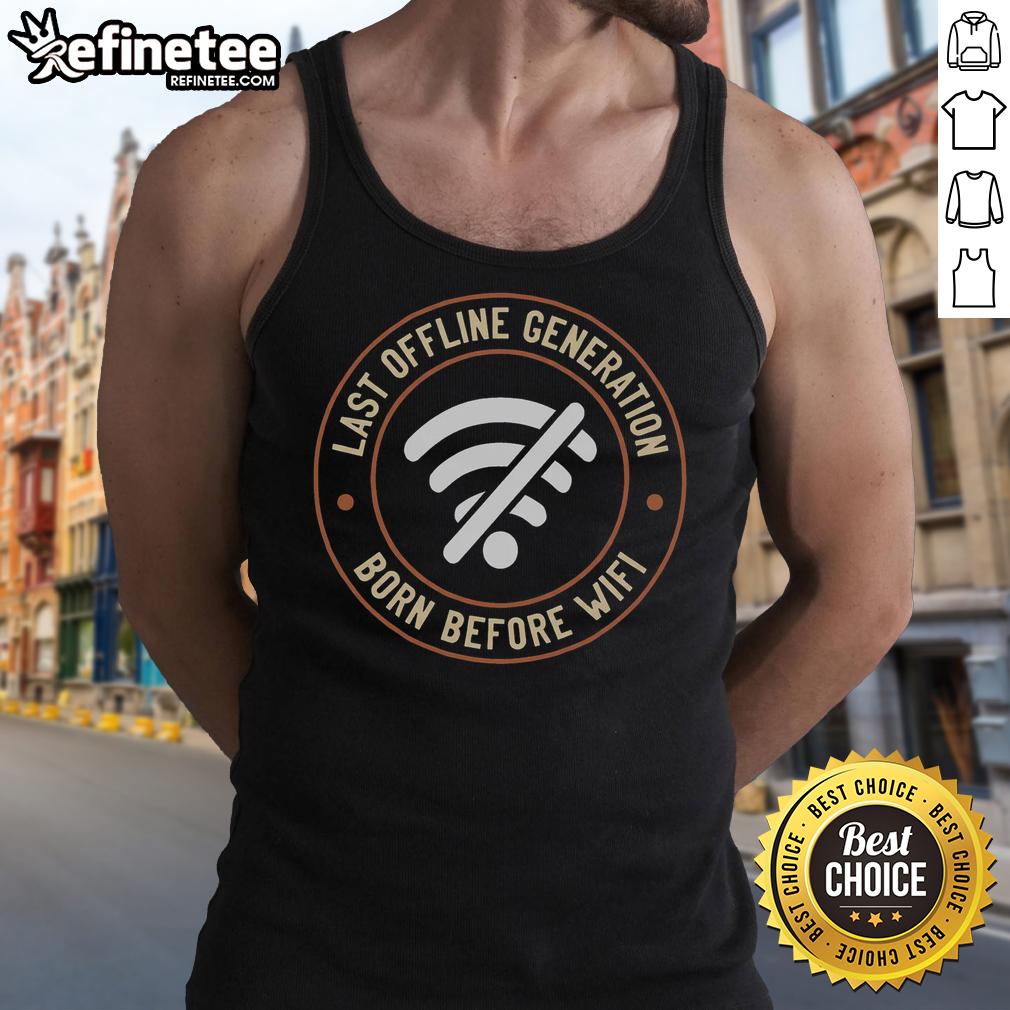 Nice Last Offline Generation Born Before Wifi Tank Top showcasing retro design for digital nostalgia enthusiasts.
