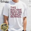 Alt Text: Nice This Machine Runs On Crunchberries T-Shirt featuring a colorful graphic design and playful text.